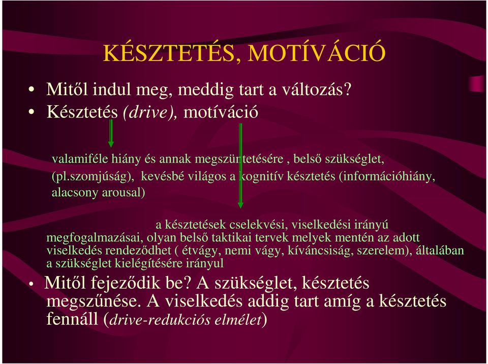 szomjúság), kevésbé világos a kognitív késztetés (információhiány, alacsony arousal) a késztetések cselekvési, viselkedési irányú megfogalmazásai,