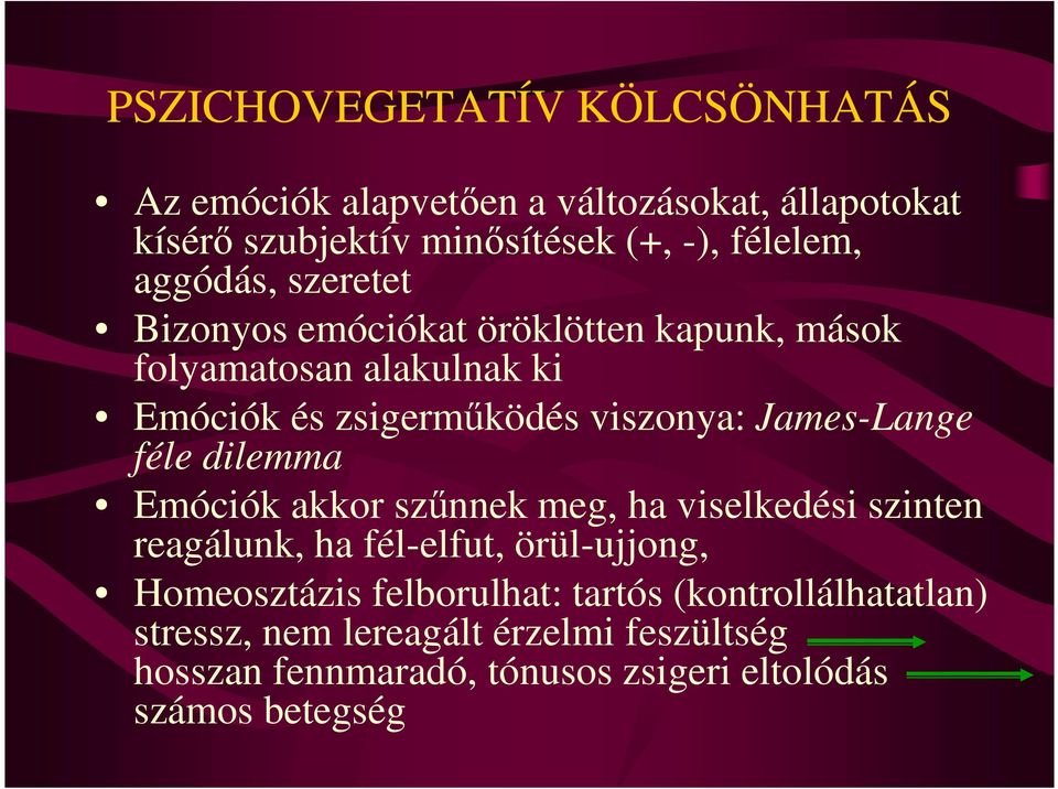 James-Lange féle dilemma Emóciók akkor szőnnek meg, ha viselkedési szinten reagálunk, ha fél-elfut, örül-ujjong, Homeosztázis