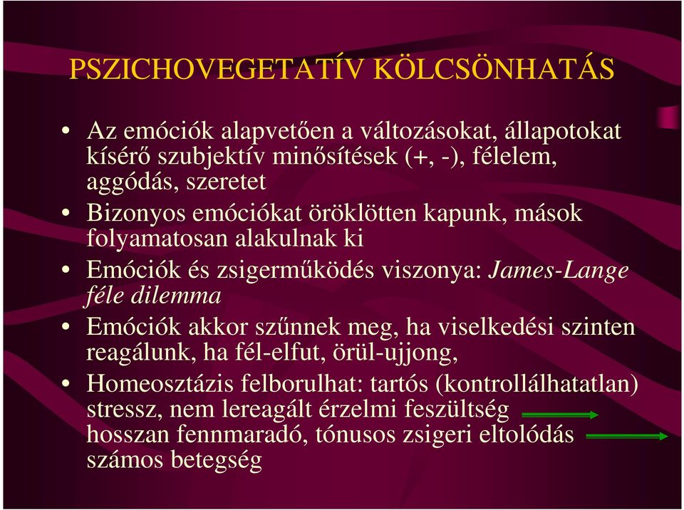 James-Lange féle dilemma Emóciók akkor szőnnek meg, ha viselkedési szinten reagálunk, ha fél-elfut, örül-ujjong, Homeosztázis