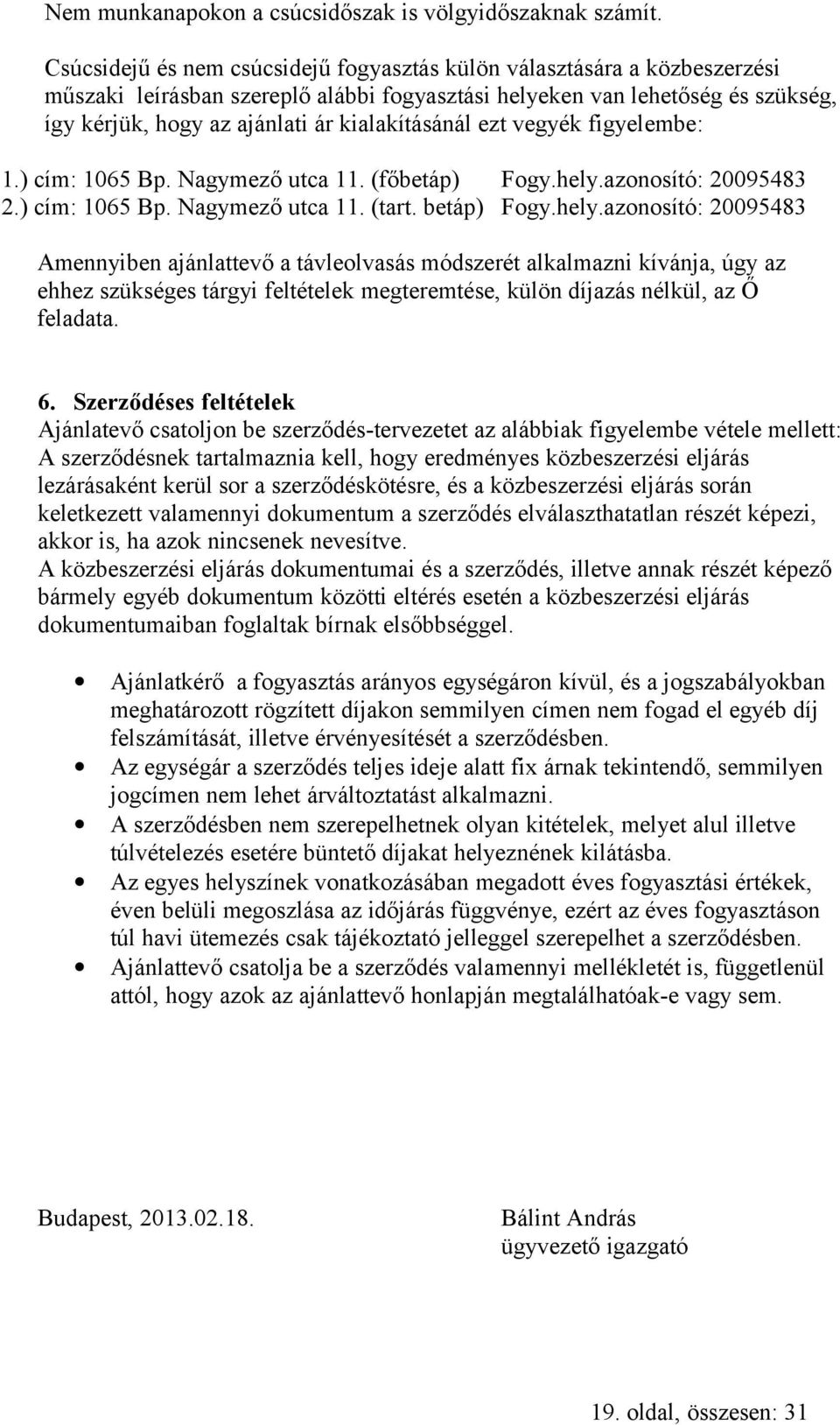 ezt vegyék figyelembe: 1.) cím: 1065 Bp. Nagymező utca 11. (főbetáp) Fogy.hely.