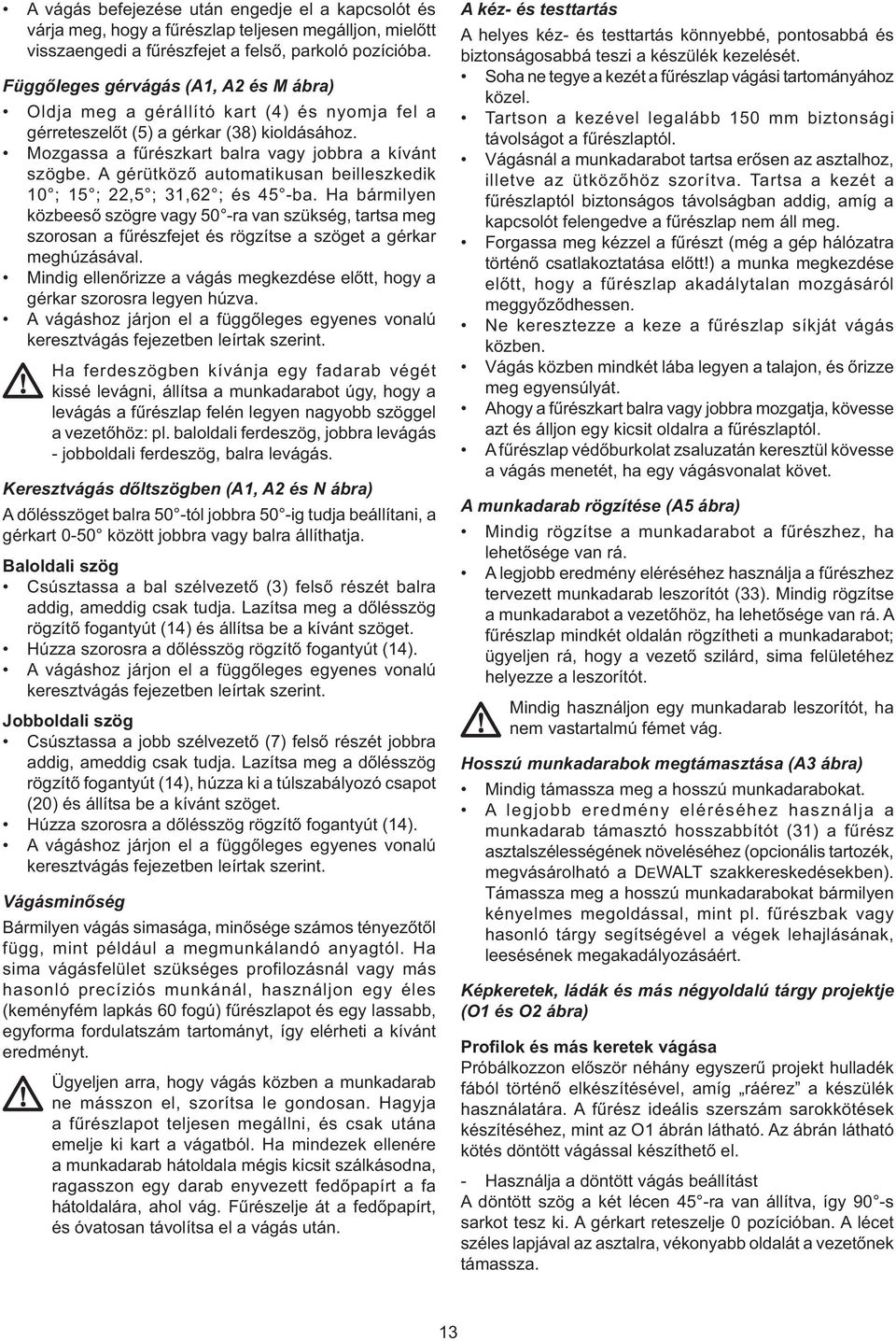 A gérütköző automatikusan beilleszkedik 10 ; 15 ; 22,5 ; 31,62 ; és 45 -ba.