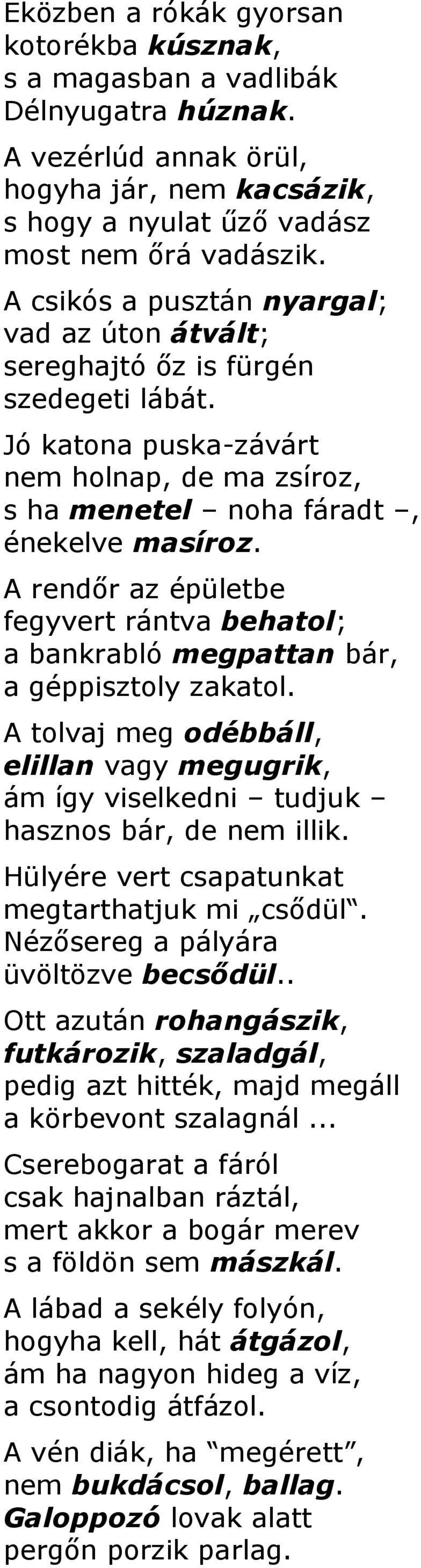 A rendőr az épületbe fegyvert rántva behatol; a bankrabló megpattan bár, a géppisztoly zakatol. A tolvaj meg odébbáll, elillan vagy megugrik, ám így viselkedni tudjuk hasznos bár, de nem illik.