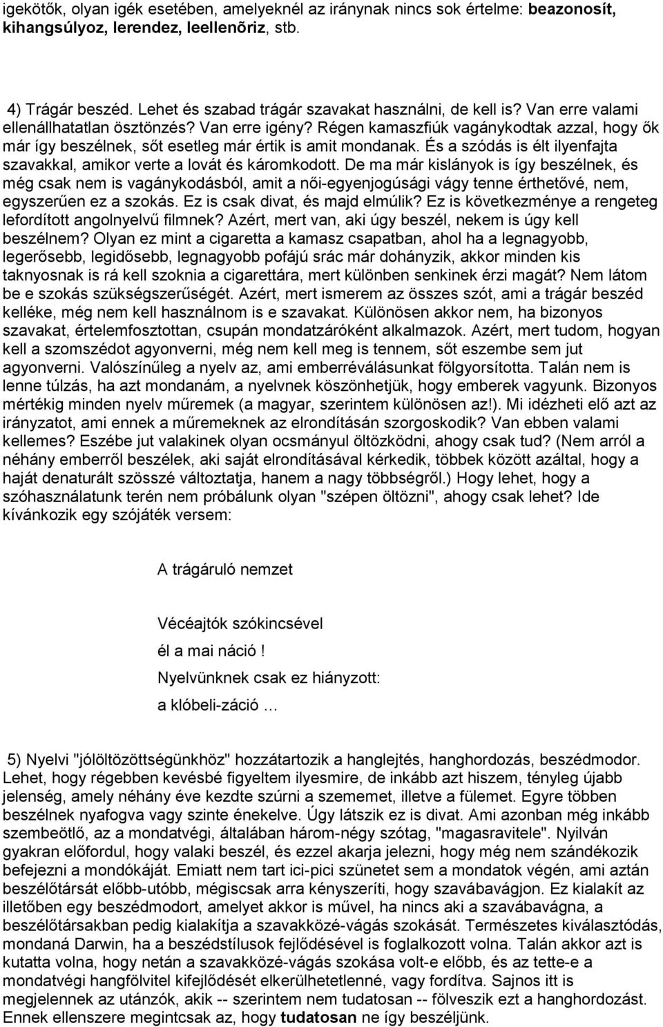És a szódás is élt ilyenfajta szavakkal, amikor verte a lovát és káromkodott.