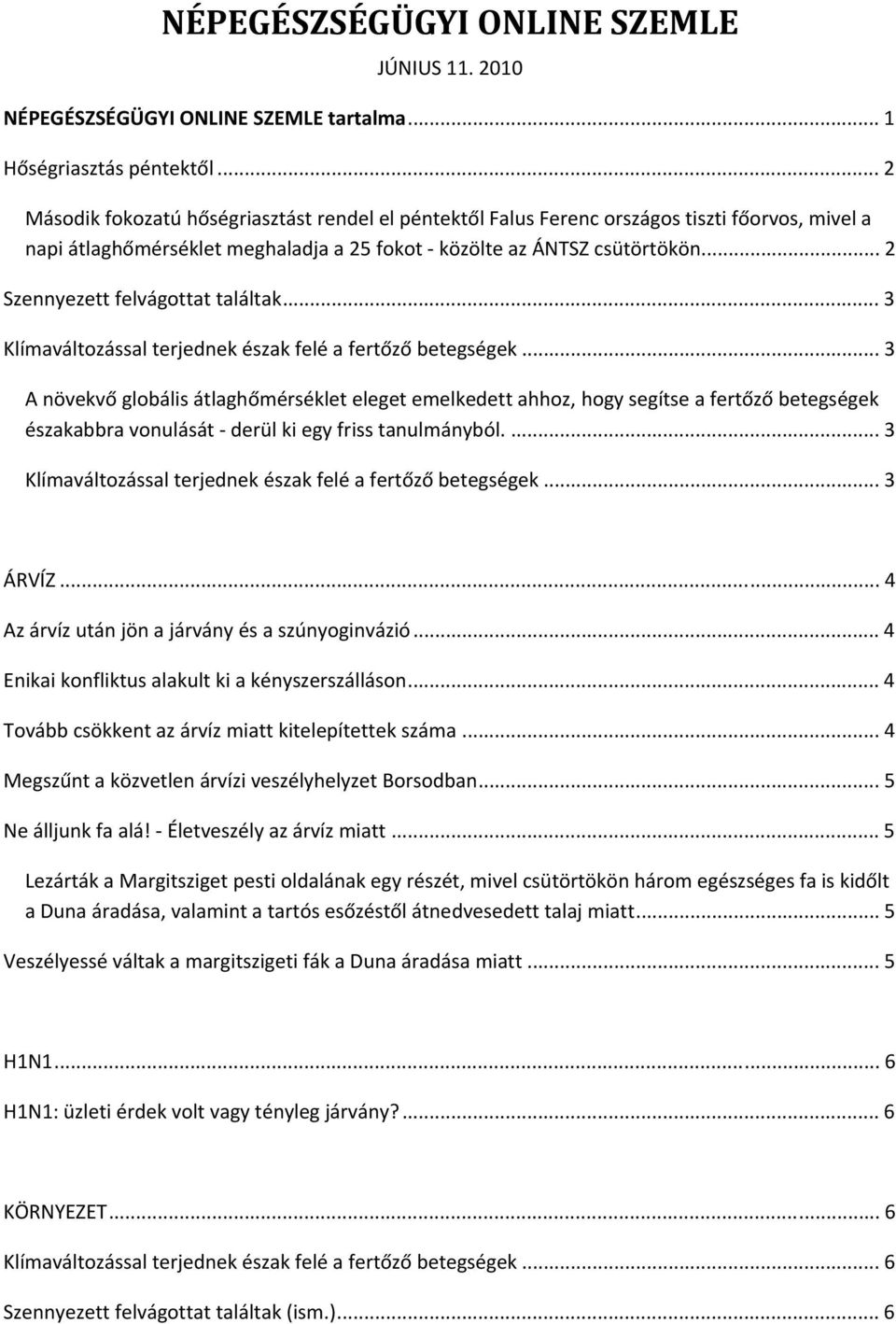 .. 2 Szennyezett felvágottat találtak... 3 Klímaváltozással terjednek észak felé a fertőző betegségek.