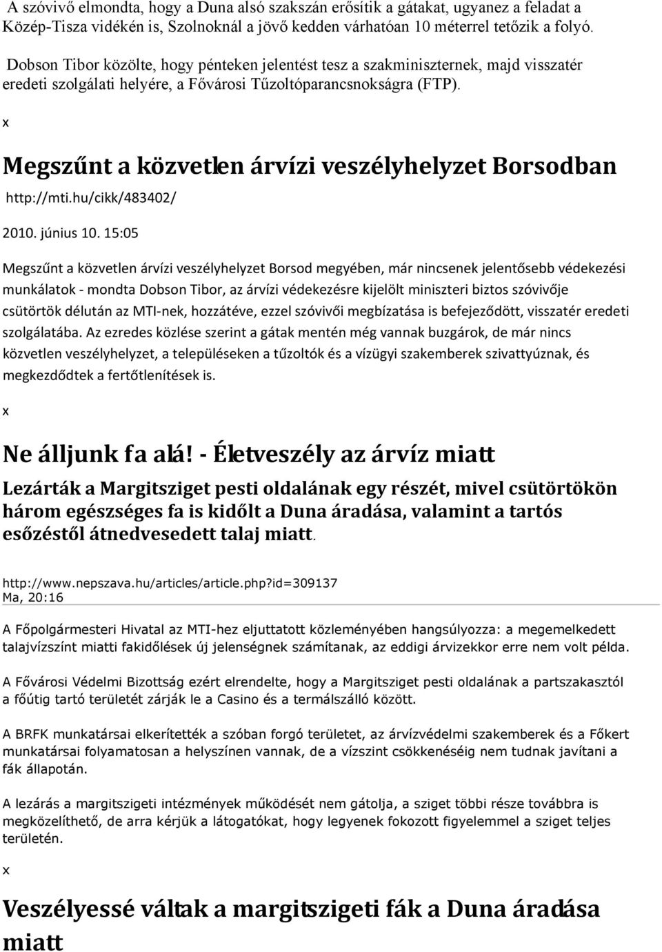 Megszűnt a közvetlen árvízi veszélyhelyzet Borsodban http://mti.hu/cikk/483402/ 2010. június 10.