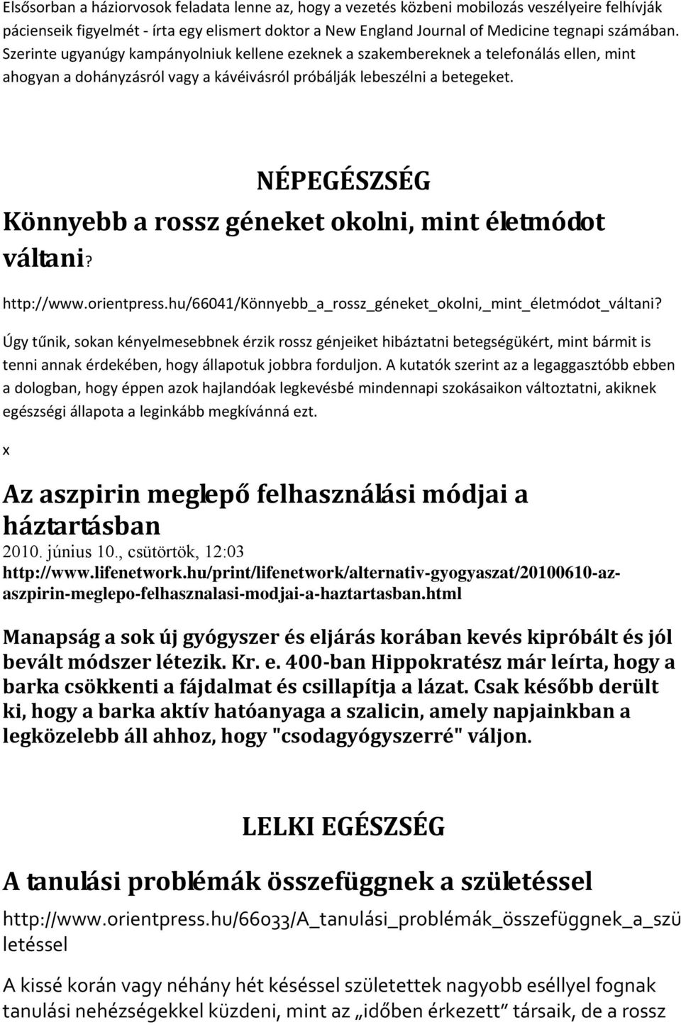 NÉPEGÉSZSÉG Könnyebb a rossz géneket okolni, mint életmódot váltani? http://www.orientpress.hu/66041/könnyebb_a_rossz_géneket_okolni,_mint_életmódot_váltani?