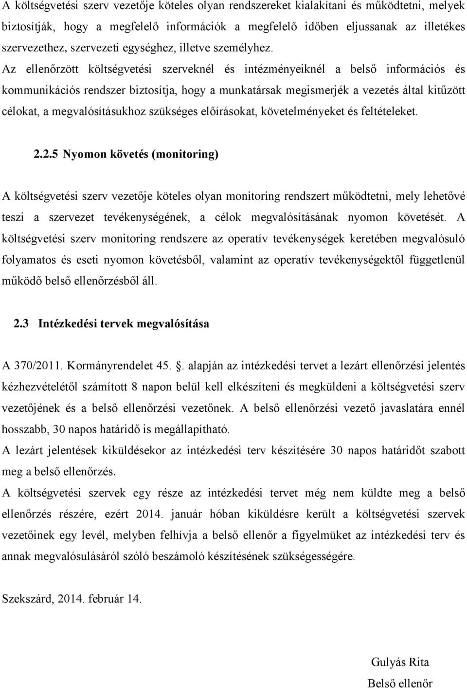 Az ellenőrzött költségvetési szerveknél és intézményeiknél a belső információs és kommunikációs rendszer biztosítja, hogy a munkatársak megismerjék a vezetés által kitűzött célokat, a