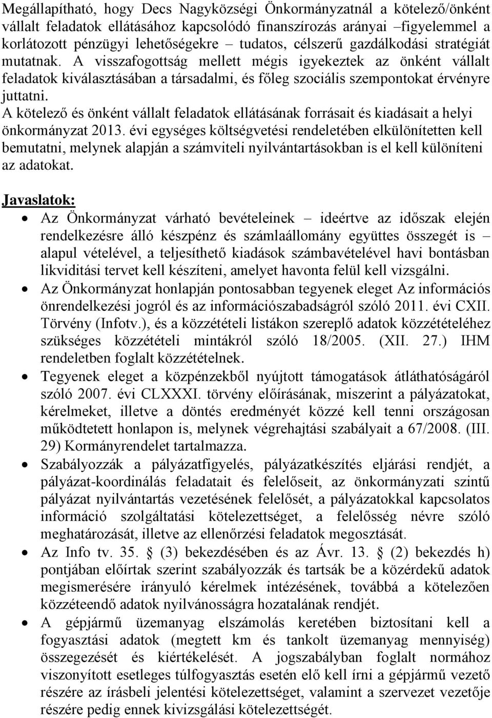 A kötelező és önként vállalt feladatok ellátásának forrásait és kiadásait a helyi önkormányzat 2013.