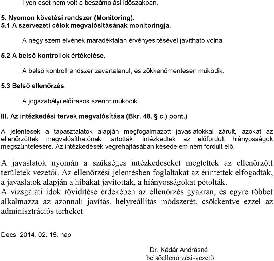 A jogszabályi előírások szerint működik. III. Az intézkedési tervek megvalósítása (Bkr. 48. c.) pont.