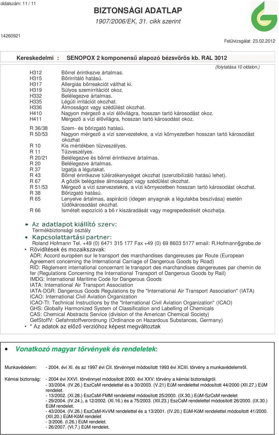 Nagyon mérgező a vízi élővilágra, hosszan tartó károsodást okoz. Mérgező a vízi élővilágra, hosszan tartó károsodást okoz. Szem- és bőrizgató hatású.