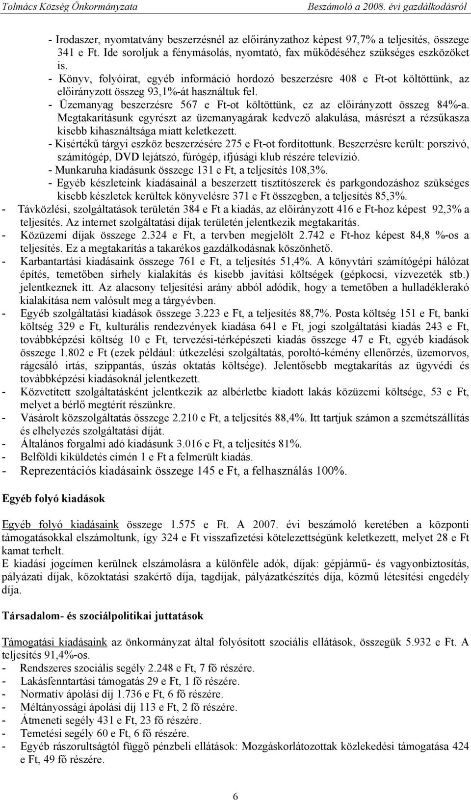 - Üzemanyag beszerzésre 567 e Ft-ot költöttünk, ez az előirányzott összeg 84%-a.