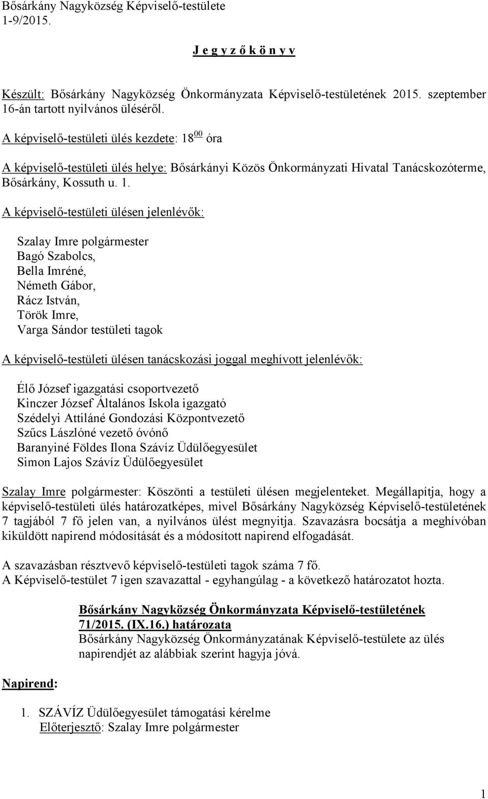 00 óra A képviselő-testületi ülés helye: Bősárkányi Közös Önkormányzati Hivatal Tanácskozóterme, Bősárkány, Kossuth u. 1.