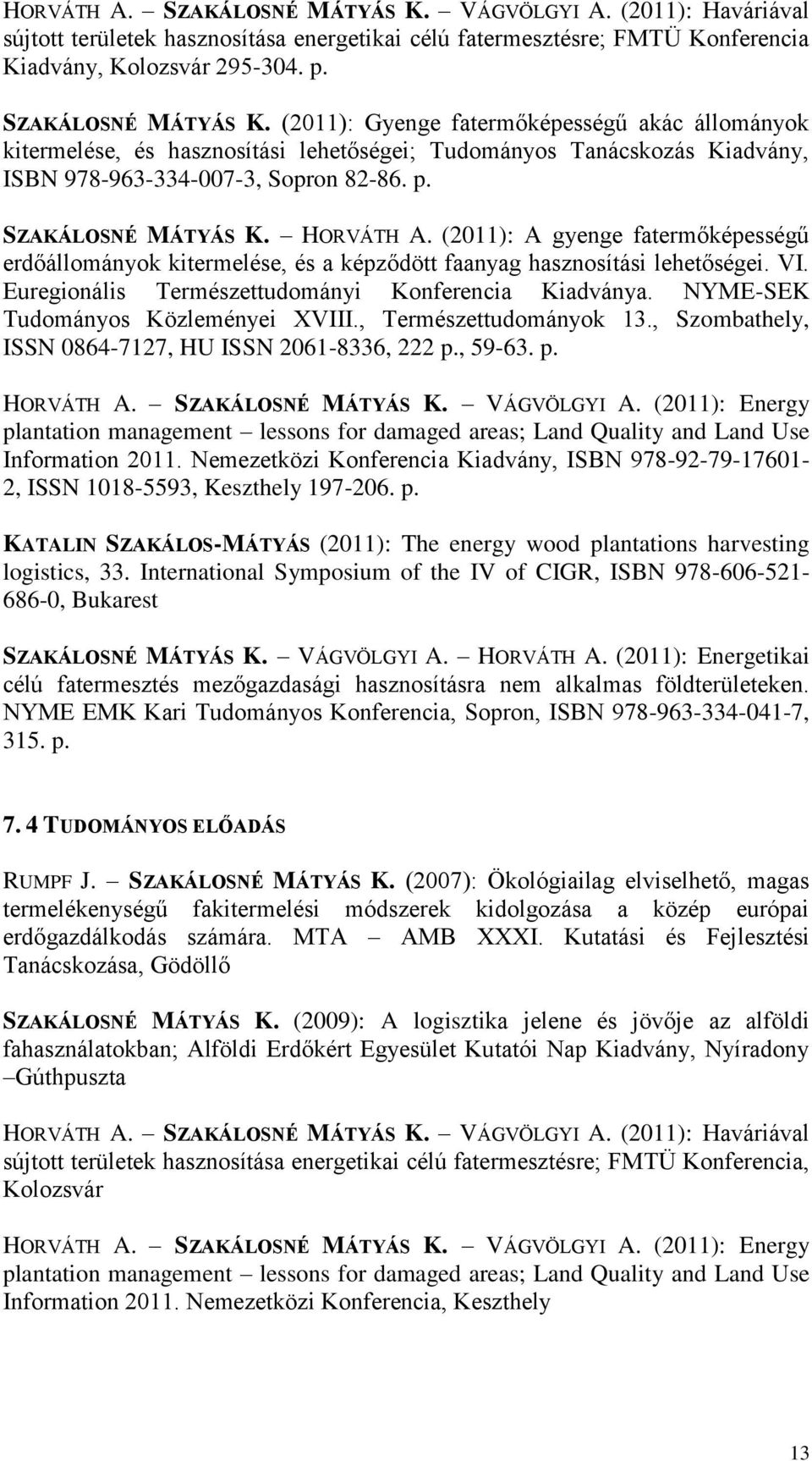 Euregionális Természettudományi Konferencia Kiadványa. NYME-SEK Tudományos Közleményei XVIII., Természettudományok 13., Szombathely, ISSN 0864-7127, HU ISSN 2061-8336, 222 p., 59-63. p. HORVÁTH A.