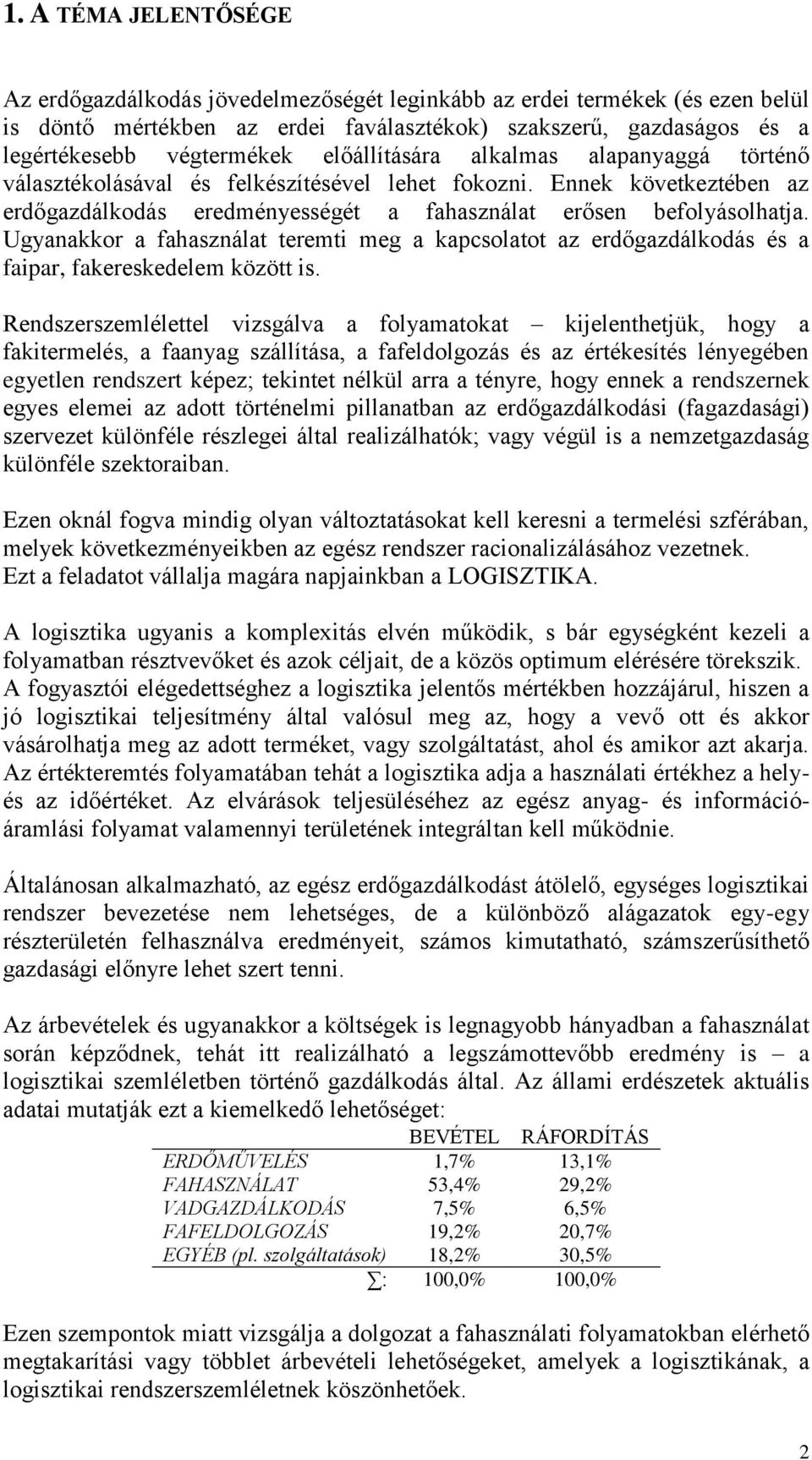 Ugyanakkor a fahasználat teremti meg a kapcsolatot az erdőgazdálkodás és a faipar, fakereskedelem között is.