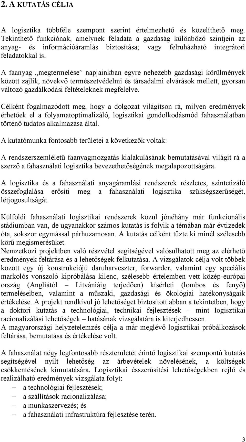 A faanyag megtermelése napjainkban egyre nehezebb gazdasági körülmények között zajlik, növekvő természetvédelmi és társadalmi elvárások mellett, gyorsan változó gazdálkodási feltételeknek megfelelve.