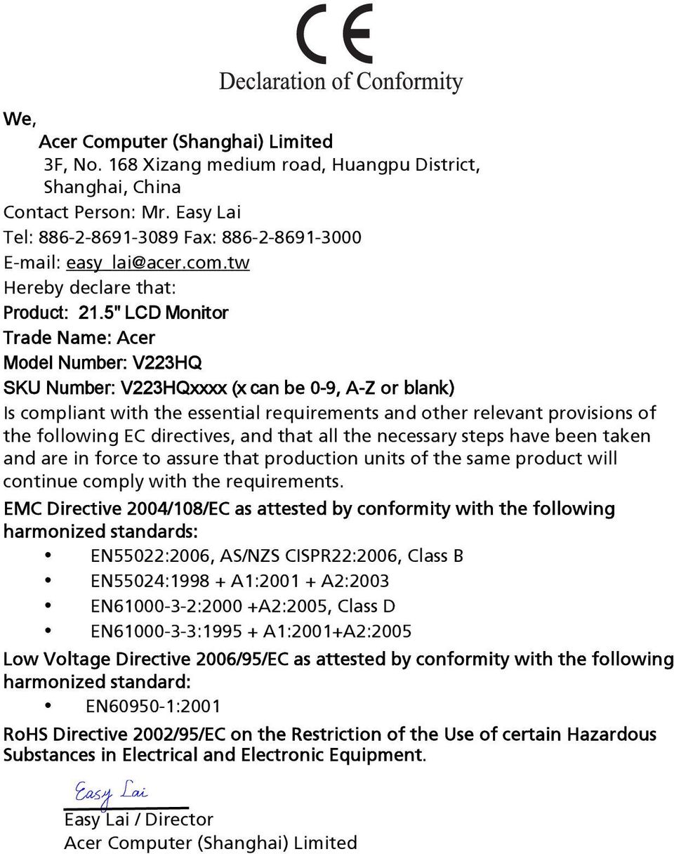 5" LCD Monitor Trade Name: Acer Model Number: V223HQ SKU Number: V223HQxxxx (x can be 0-9, A-Z or blank) Is compliant with the essential requirements and other relevant provisions of the following EC