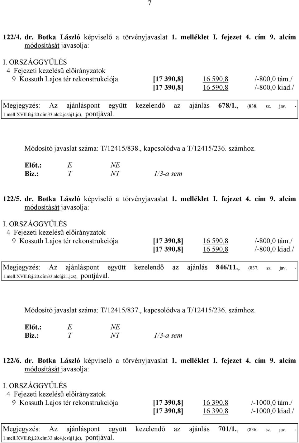 / Megjegyzés: Az ajánláspont együtt kezelendő az ajánlás 678/1., (838. sz. jav. - 1.mell.XVII.fej.20.cím33.alc2.jcsúj1.jc), Módosító javaslat száma: T/12415/838., kapcsolódva a T/12415/236. számhoz.