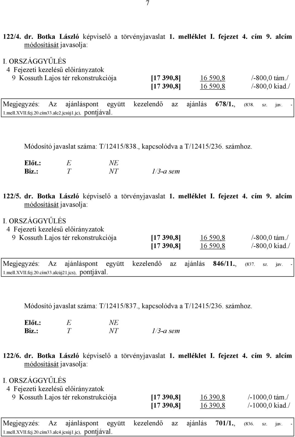 / Megjegyzés: Az ajánláspont együtt kezelendő az ajánlás 678/1., (838. sz. jav. - 1.mell.XVII.fej.20.cím33.alc2.jcsúj1.jc), Módosító javaslat száma: T/12415/838., kapcsolódva a T/12415/236. számhoz.