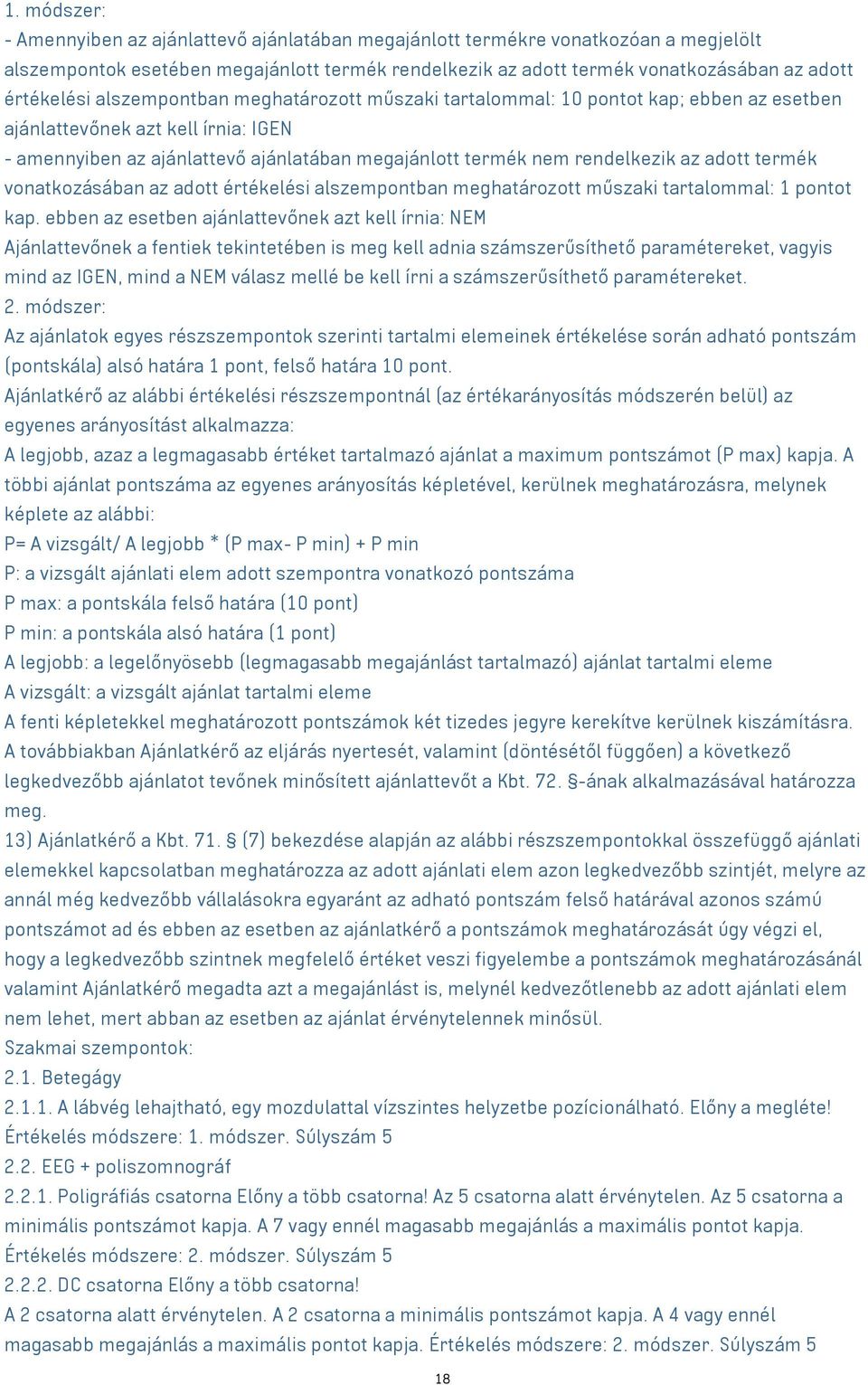 rendelkezik az adott termék vonatkozásában az adott értékelési alszempontban meghatározott műszaki tartalommal: 1 pontot kap.