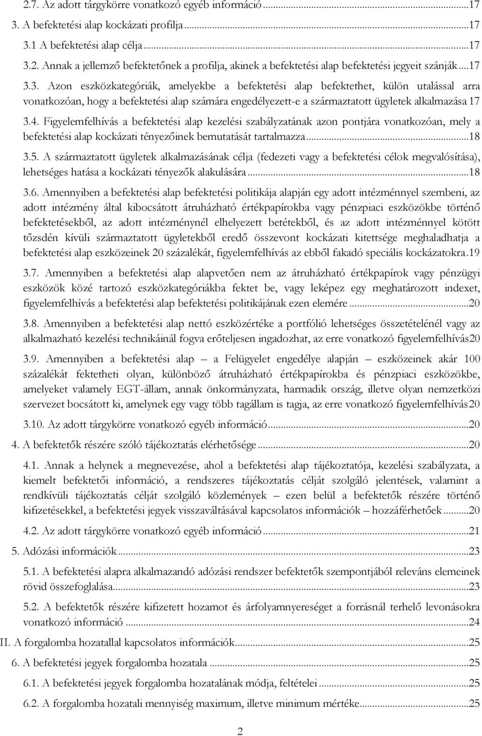 4. Figyelemfelhívás a befektetési alap kezelési szabályzatának azon pontjára vonatkozóan, mely a befektetési alap kockázati tényezőinek bemutatását tartalmazza...18 3.5.