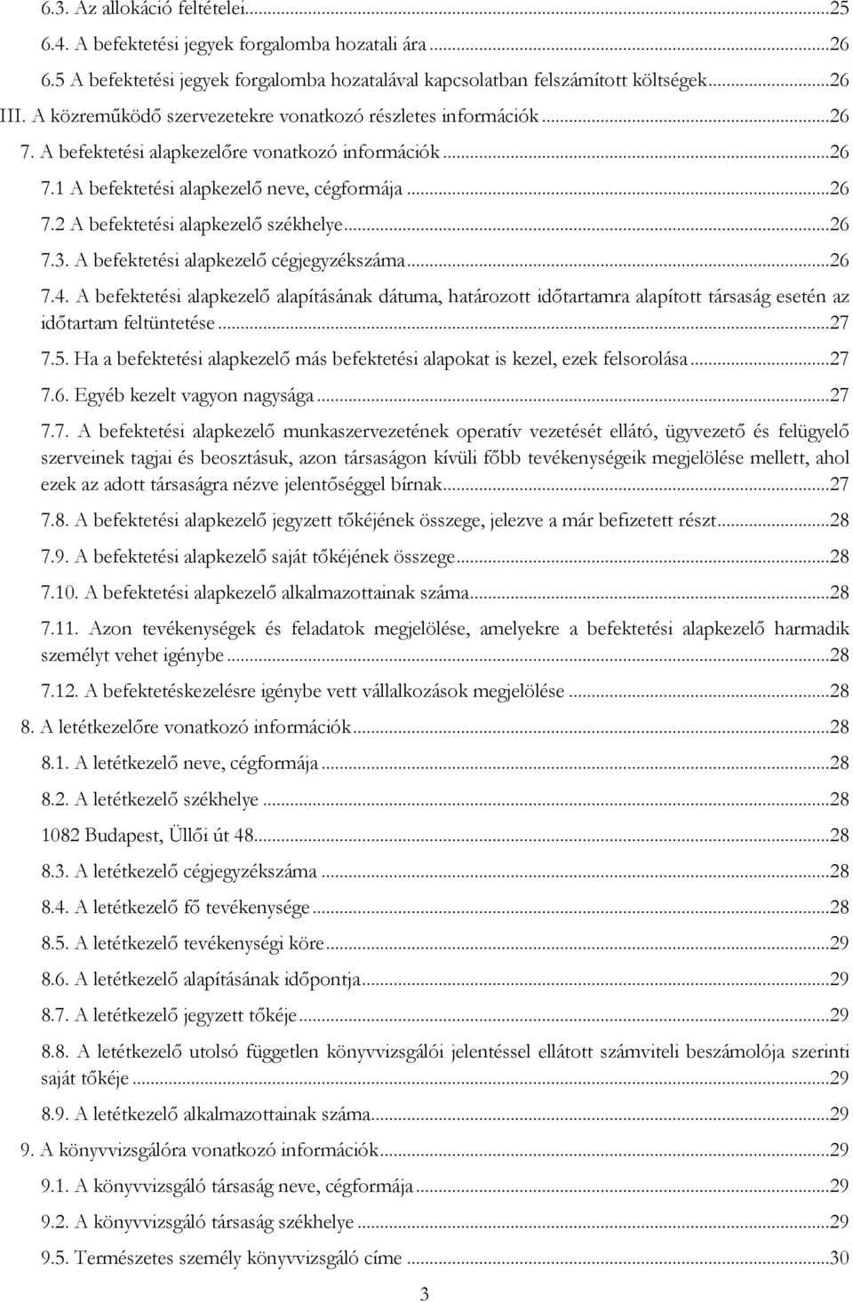 ..26 7.3. A befektetési alapkezelő cégjegyzékszáma...26 7.4. A befektetési alapkezelő alapításának dátuma, határozott időtartamra alapított társaság esetén az időtartam feltüntetése...27 7.5.