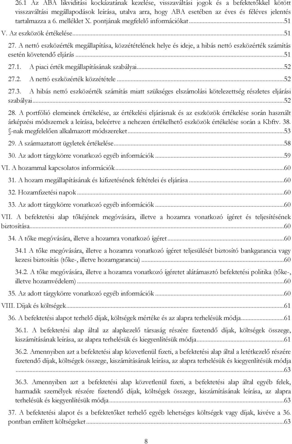 A nettó eszközérték megállapítása, közzétételének helye és ideje, a hibás nettó eszközérték számítás esetén követendő eljárás...51 27.1. A piaci érték megállapításának szabályai...52 27.2. A nettó eszközérték közzététele.