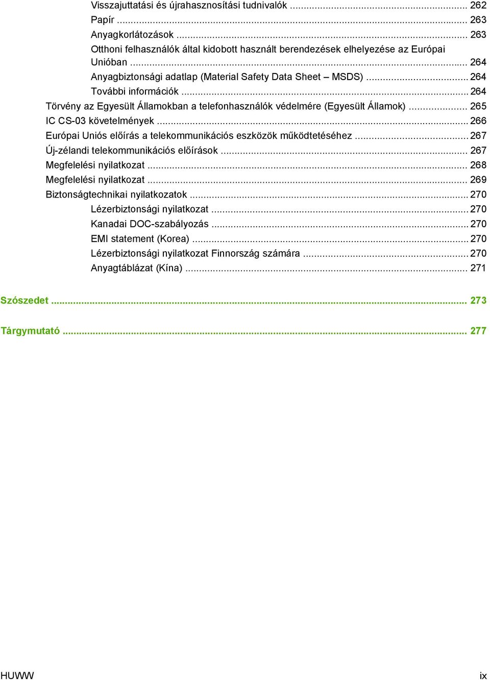 .. 265 IC CS-03 követelmények... 266 Európai Uniós előírás a telekommunikációs eszközök működtetéséhez... 267 Új-zélandi telekommunikációs előírások... 267 Megfelelési nyilatkozat.