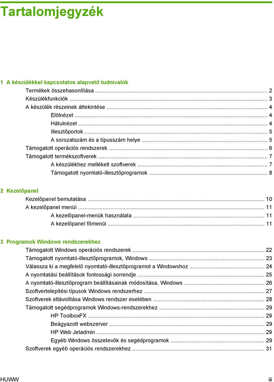 .. 8 2 Kezelőpanel Kezelőpanel bemutatása... 10 A kezelőpanel menüi... 11 A kezelőpanel-menük használata... 11 A kezelőpanel főmenüi.