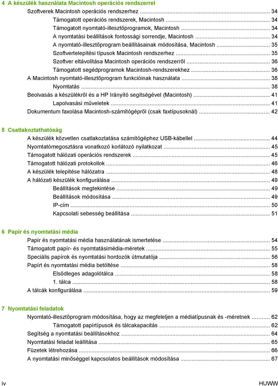 .. 35 Szoftvertelepítési típusok Macintosh rendszerhez... 35 Szoftver eltávolítása Macintosh operációs rendszerről... 36 Támogatott segédprogramok Macintosh-rendszerekhez.