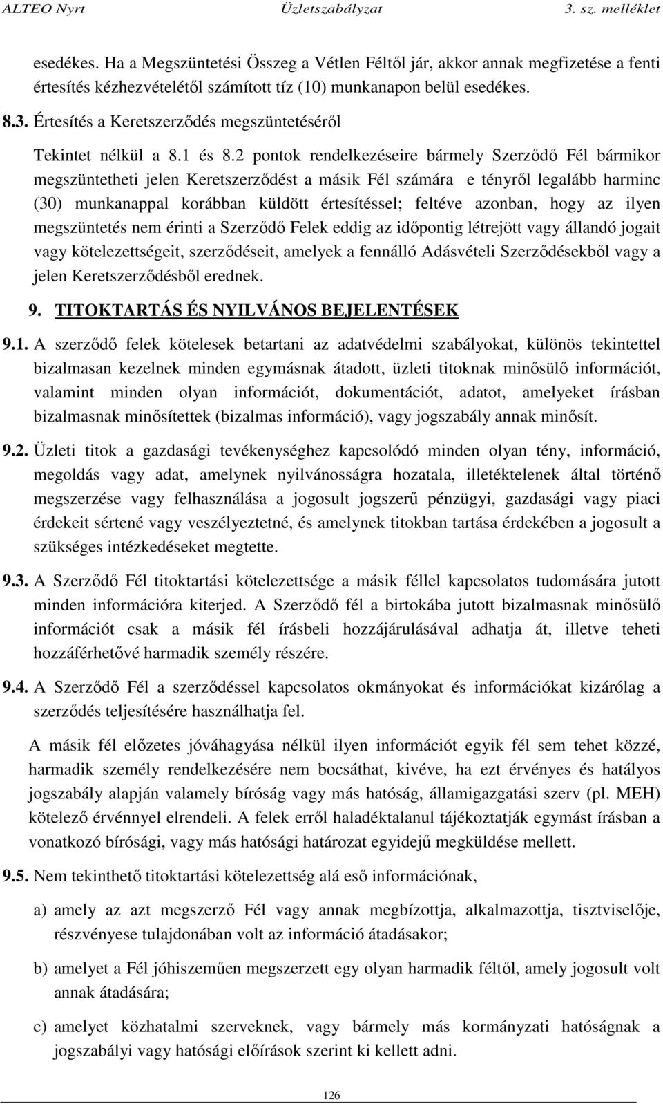 2 pontok rendelkezéseire bármely Szerződő Fél bármikor megszüntetheti jelen Keretszerződést a másik Fél számára e tényről legalább harminc (30) munkanappal korábban küldött értesítéssel; feltéve