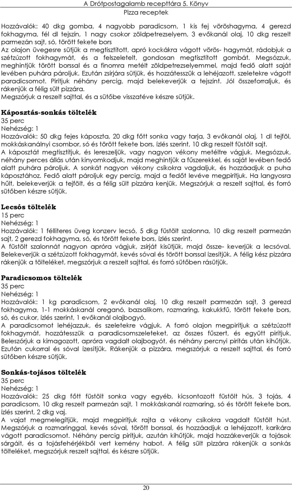 Megsózzuk, meghintjük törött borssal és a finomra metélt zöldpetrezselyemmel, majd fedı alatt saját levében puhára pároljuk.