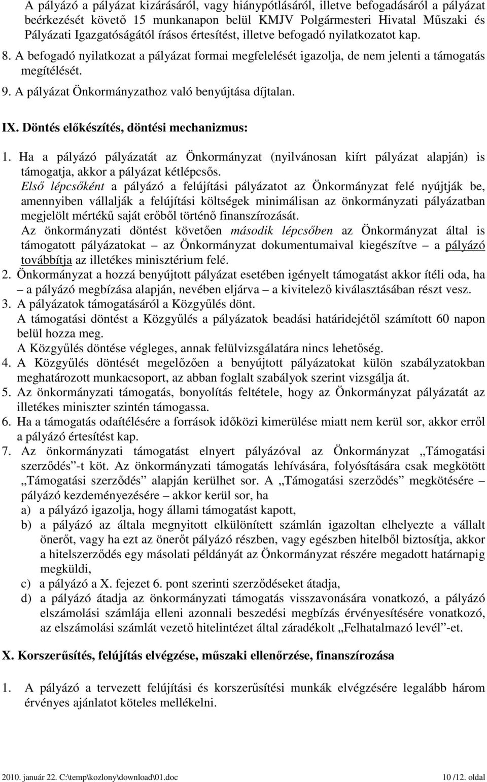 A pályázat Önkormányzathoz való benyújtása díjtalan. IX. Döntés előkészítés, döntési mechanizmus: 1.