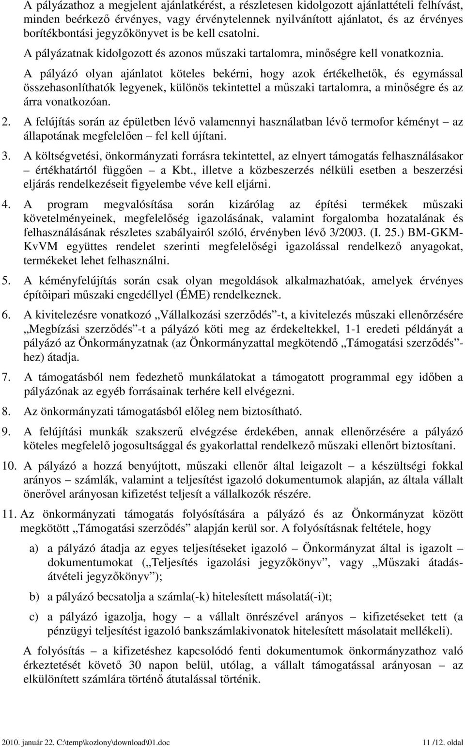 A pályázó olyan ajánlatot köteles bekérni, hogy azok értékelhetők, és egymással összehasonlíthatók legyenek, különös tekintettel a műszaki tartalomra, a minőségre és az árra vonatkozóan. 2.