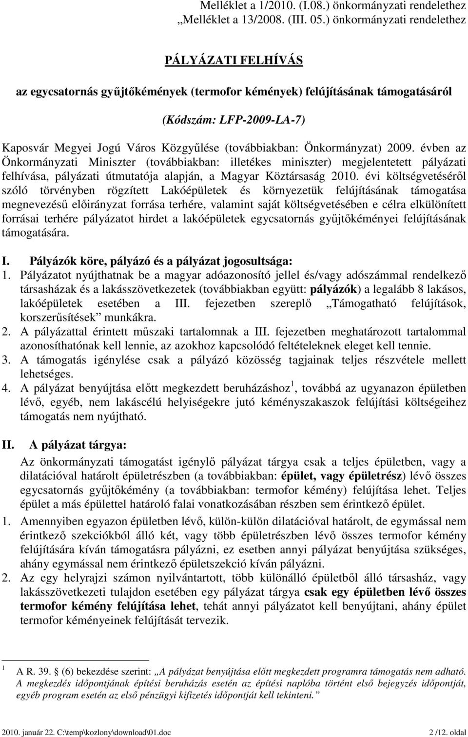 (továbbiakban: Önkormányzat) 2009. évben az Önkormányzati Miniszter (továbbiakban: illetékes miniszter) megjelentetett pályázati felhívása, pályázati útmutatója alapján, a Magyar Köztársaság 2010.