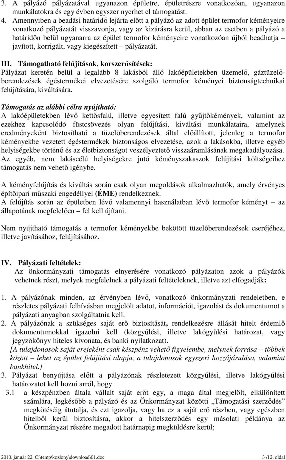 ugyanarra az épület termofor kéményeire vonatkozóan újból beadhatja javított, korrigált, vagy kiegészített pályázatát. III.