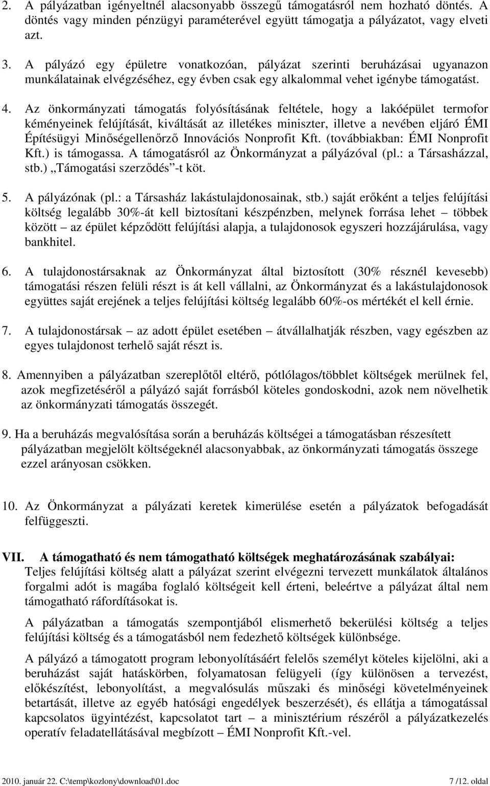 Az önkormányzati támogatás folyósításának feltétele, hogy a lakóépület termofor kéményeinek felújítását, kiváltását az illetékes miniszter, illetve a nevében eljáró ÉMI Építésügyi Minőségellenőrző