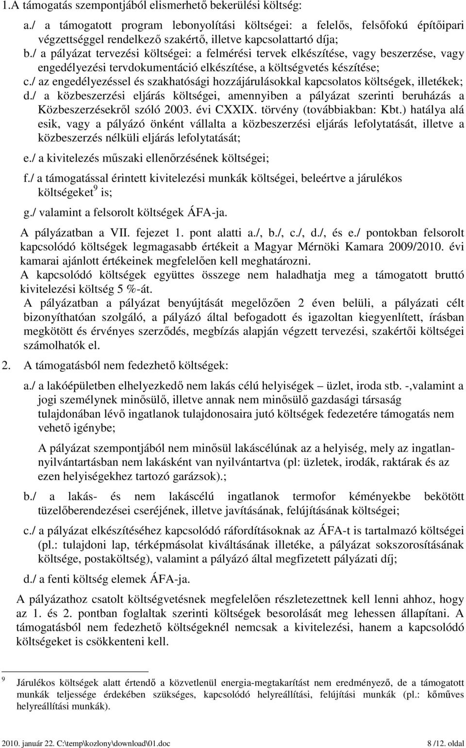 / a pályázat tervezési költségei: a felmérési tervek elkészítése, vagy beszerzése, vagy engedélyezési tervdokumentáció elkészítése, a költségvetés készítése; c.