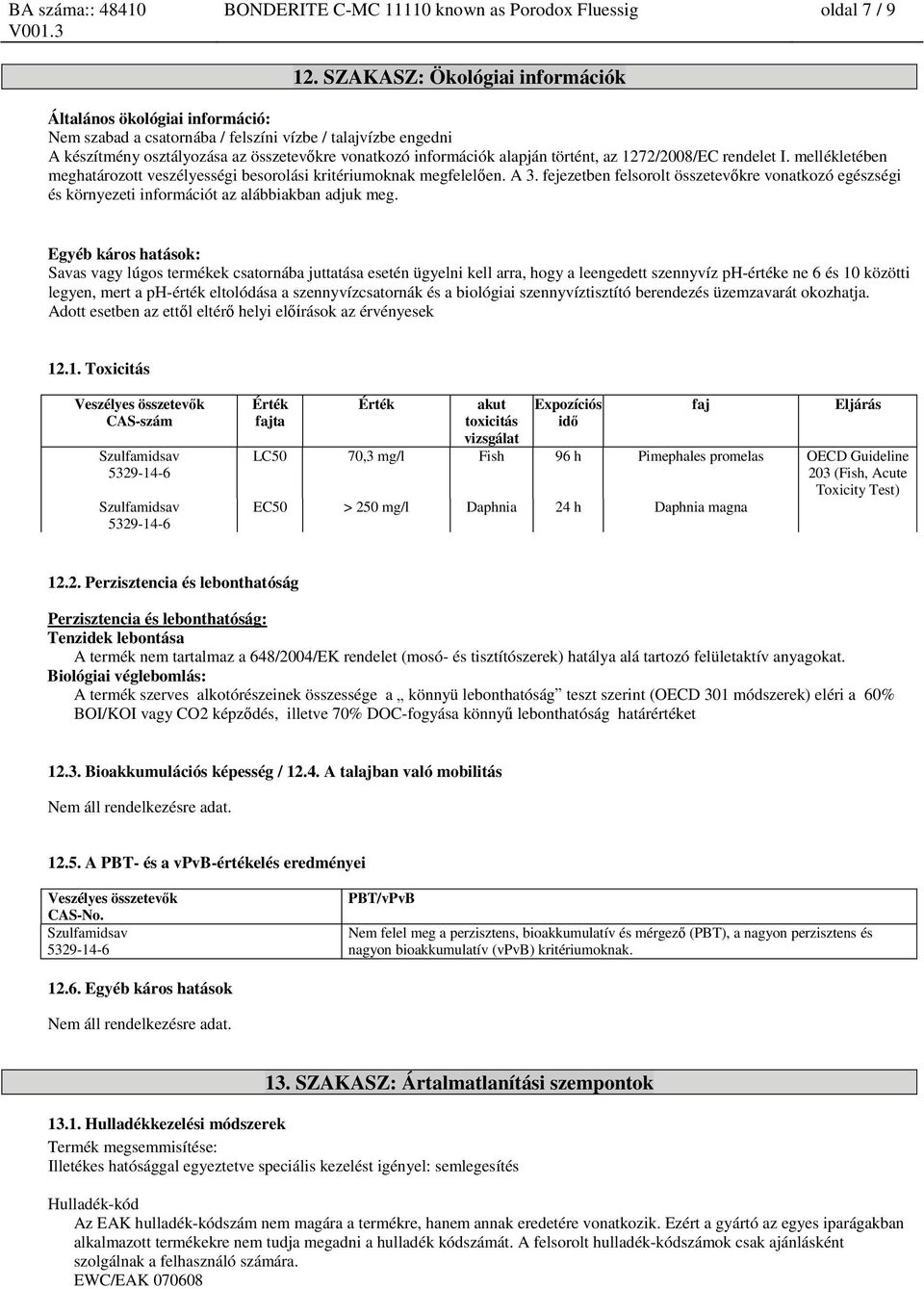 történt, az 1272/2008/EC rendelet I. mellékletében meghatározott veszélyességi besorolási kritériumoknak megfelelően. A 3.