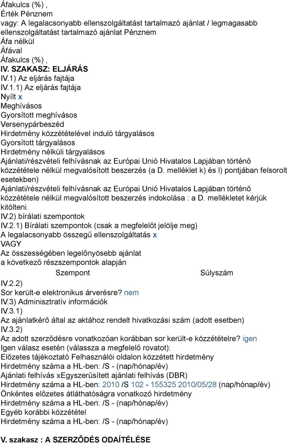 tárgyalásos Ajánlati/részvételi felhívásnak az Európai Unió Hivatalos Lapjában történő közzététele nélkül megvalósított beszerzés (a D.