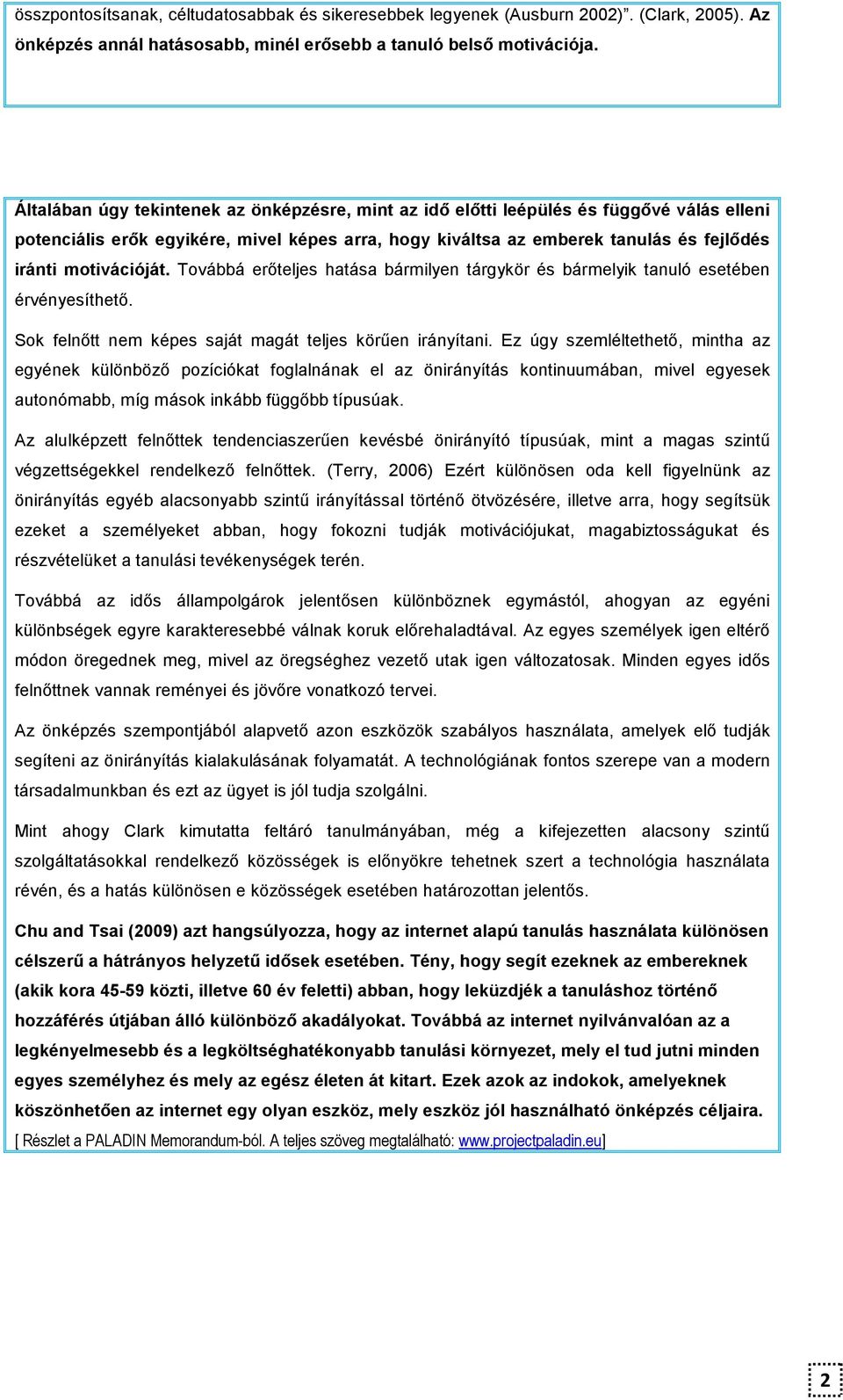 motivációját. Továbbá erıteljes hatása bármilyen tárgykör és bármelyik tanuló esetében érvényesíthetı. Sok felnıtt nem képes saját magát teljes körően irányítani.