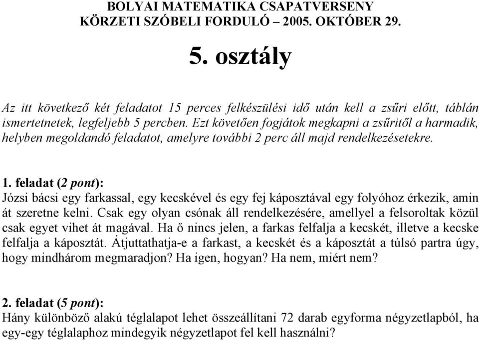 Ha ő nincs jelen, a farkas felfalja a kecskét, illetve a kecske felfalja a káposztát.