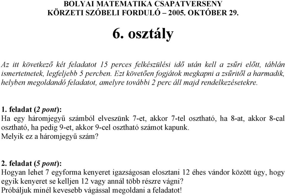 Hogyan lehet 7 egyforma kenyeret igazságosan elosztani 12 éhes vándor között úgy, hogy egyik