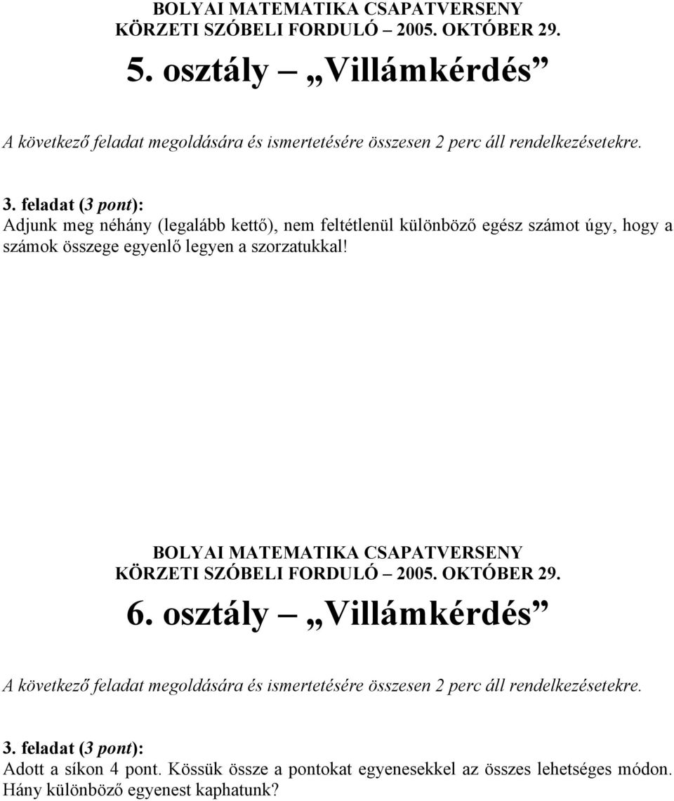 BOLYAI MATEMATIKA CSAPATVERSENY 6. osztály Villámkérdés Adott a síkon 4 pont.