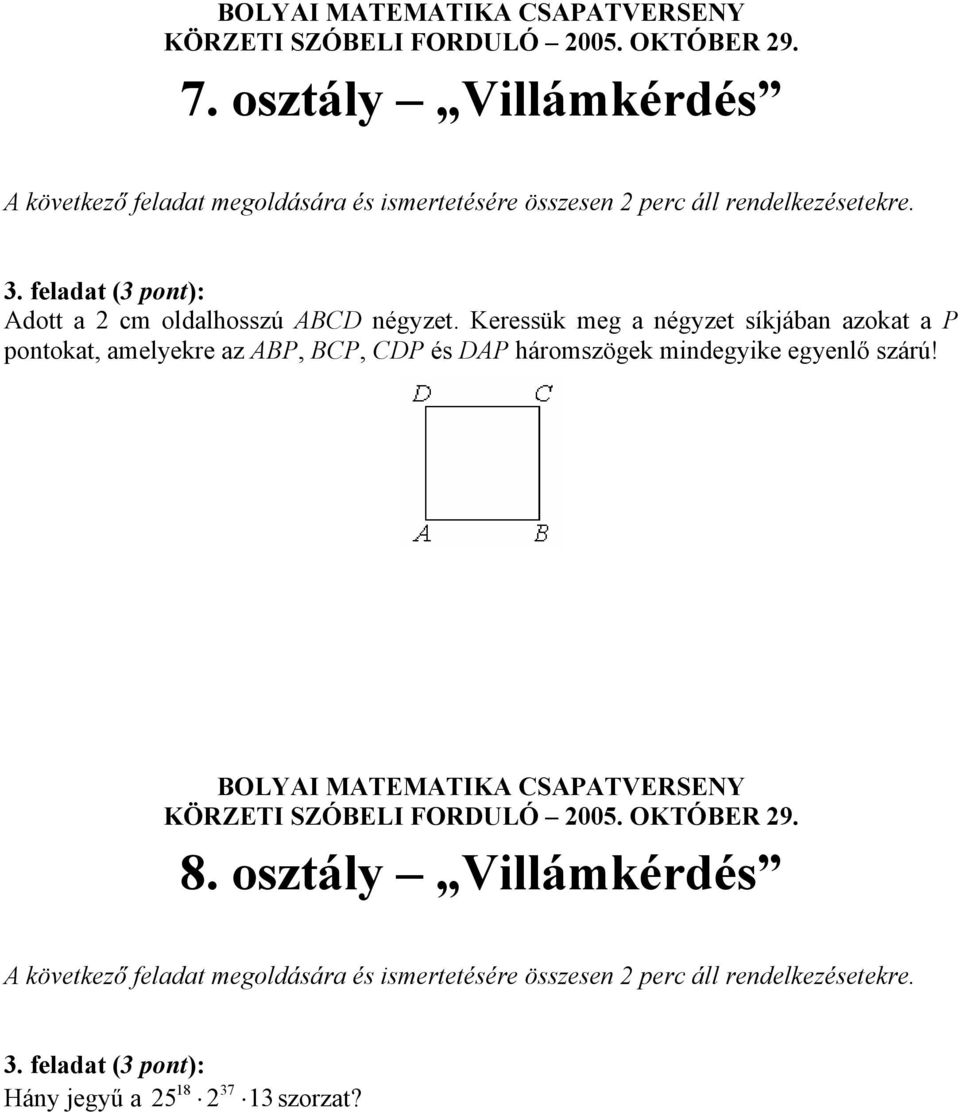 ABP, BCP, CDP és DAP háromszögek mindegyike egyenlő szárú!