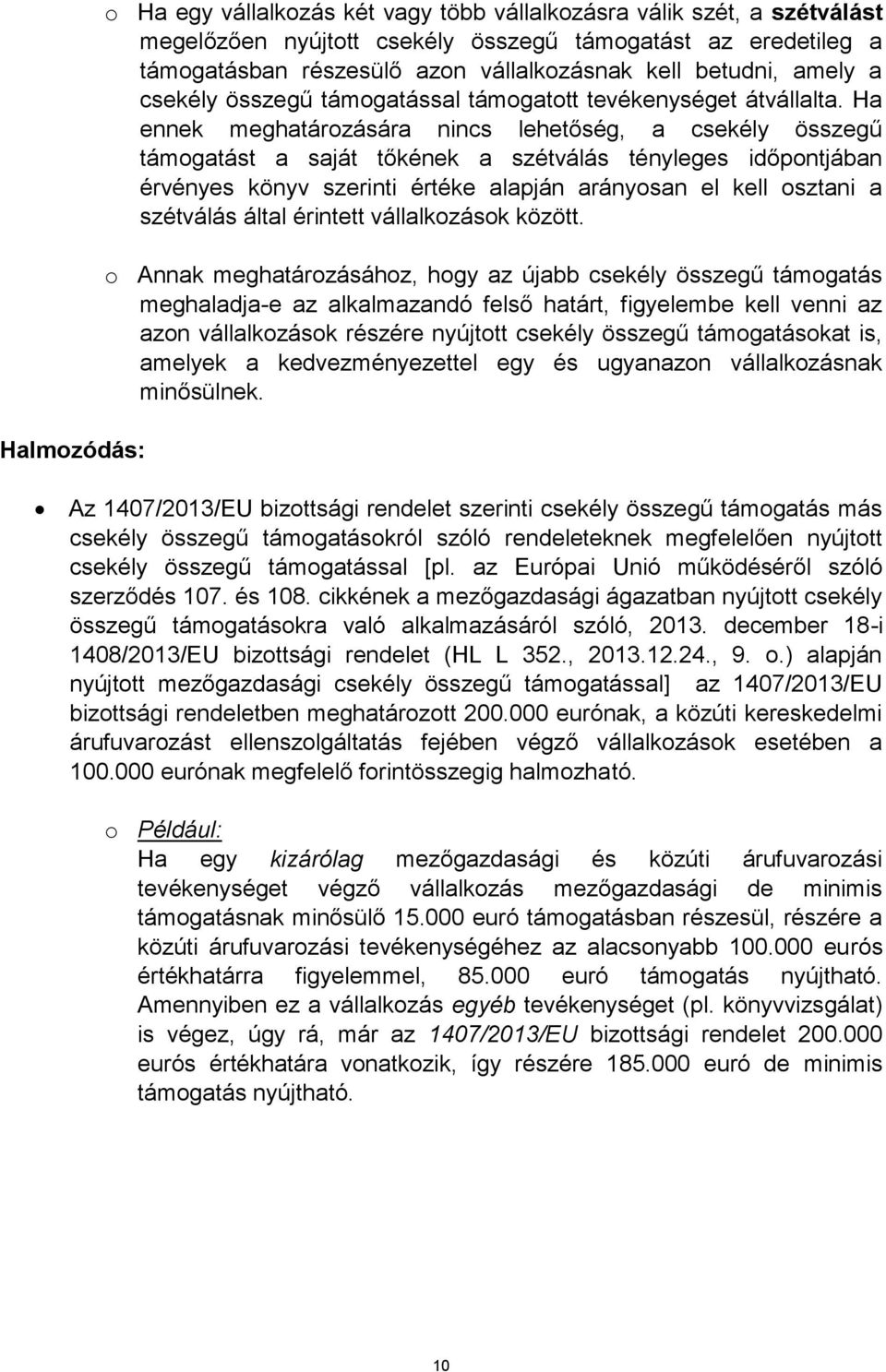 Ha ennek meghatározására nincs lehetőség, a csekély összegű támogatást a saját tőkének a szétválás tényleges időpontjában érvényes könyv szerinti értéke alapján arányosan el kell osztani a szétválás