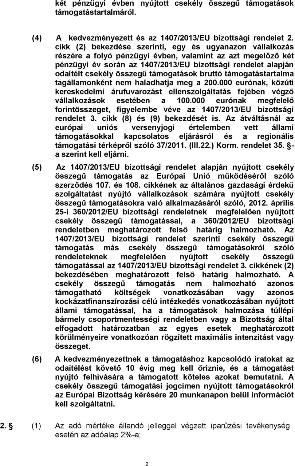 összegű támogatások bruttó támogatástartalma tagállamonként nem haladhatja meg a 200.000 eurónak, közúti kereskedelmi árufuvarozást ellenszolgáltatás fejében végző vállalkozások esetében a 100.