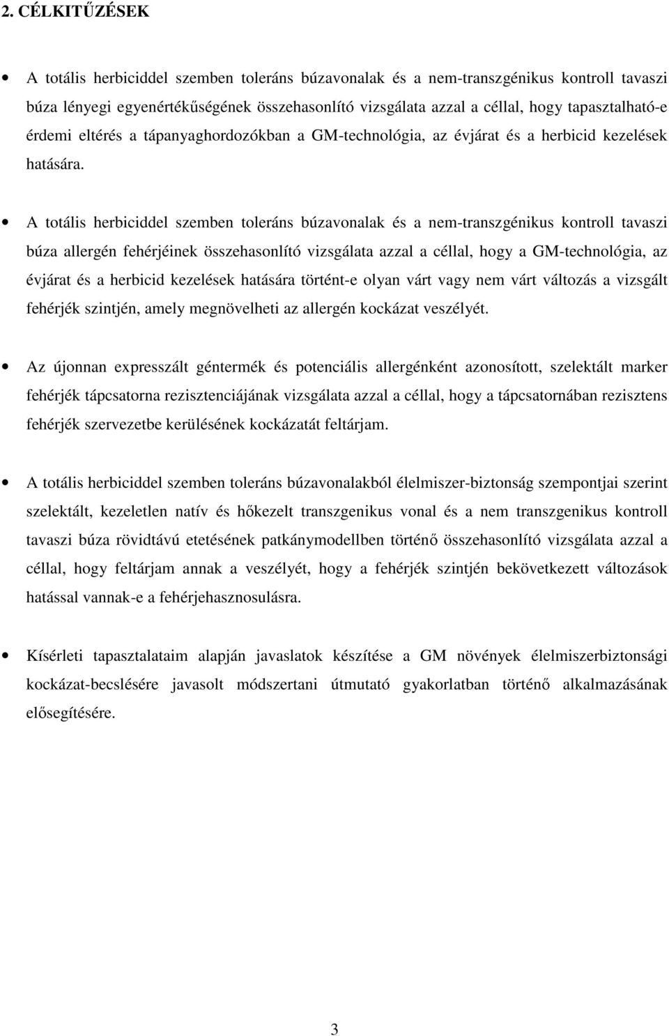 A totális herbiciddel szemben toleráns búzavonalak és a nem-transzgénikus kontroll tavaszi búza allergén fehérjéinek összehasonlító vizsgálata azzal a céllal, hogy a GM-technológia, az évjárat és a