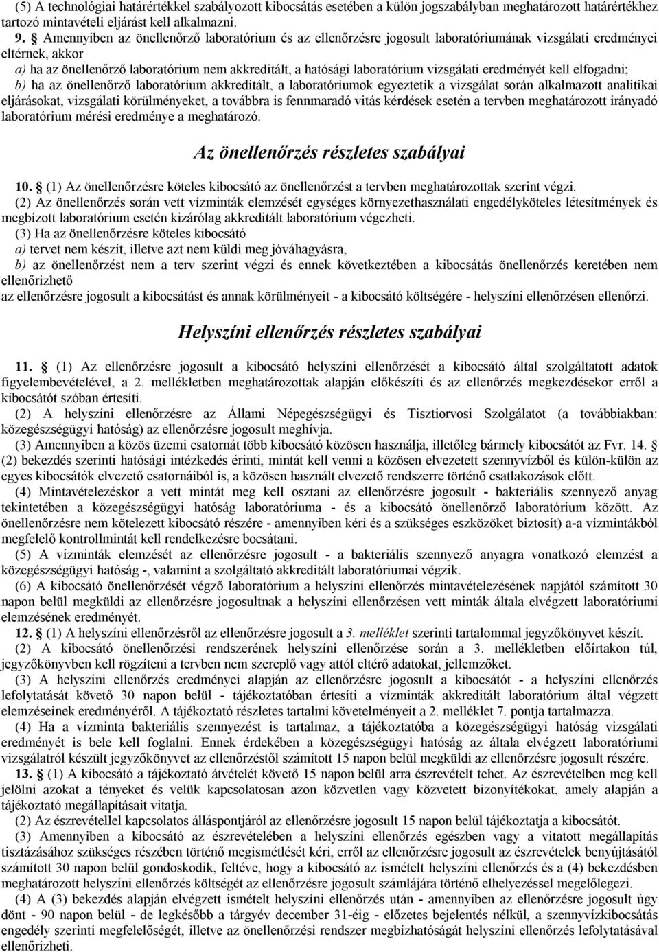 vizsgálati eredményét kell elfogadni; b) ha az önellenőrző laboratórium akkreditált, a laboratóriumok egyeztetik a vizsgálat során alkalmazott analitikai eljárásokat, vizsgálati körülményeket, a