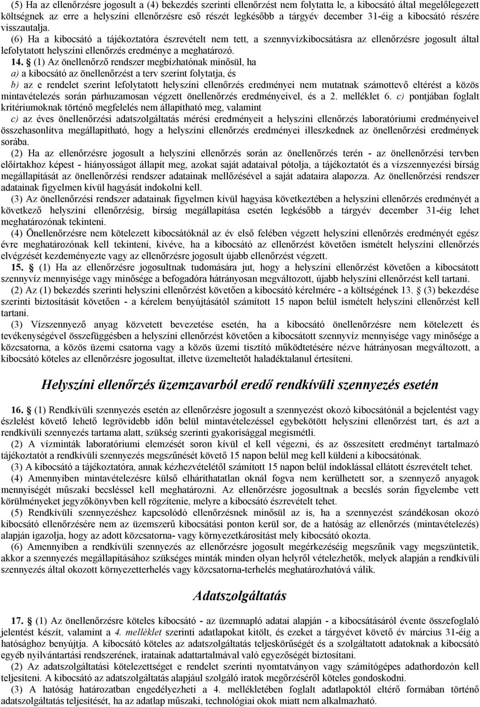 (6) Ha a kibocsátó a tájékoztatóra észrevételt nem tett, a szennyvízkibocsátásra az ellenőrzésre jogosult által lefolytatott helyszíni ellenőrzés eredménye a meghatározó. 14.