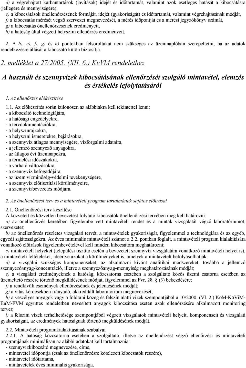 önellenőrzésének eredményeit, h) a hatóság által végzett helyszíni ellenőrzés eredményeit. 2.